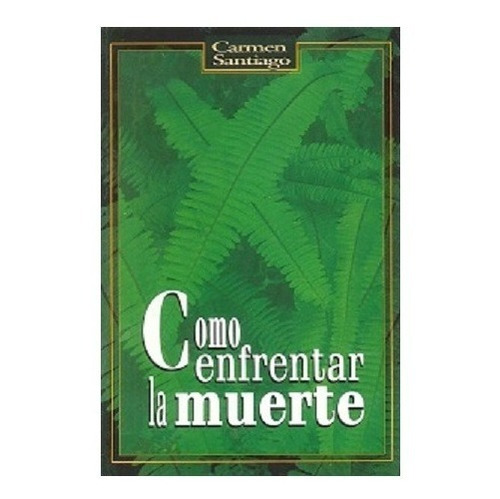 Libro Como Enfrentar La Muerte - Carmen Santiago