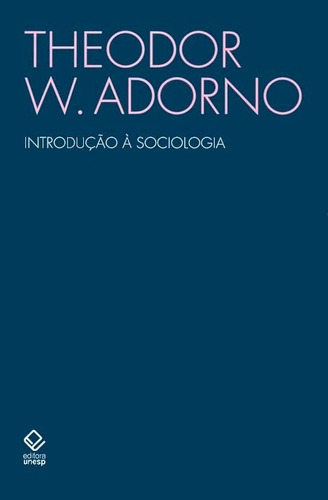 Introdução à Sociologia: (1968), de Adorno, Theodor W.. Fundação Editora da Unesp, capa mole em português, 2008