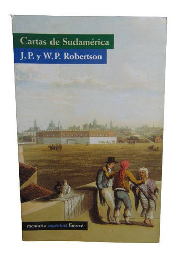 Adp Cartas De Sudamerica J. P. Y W. P. Robertson / Ed. Emece