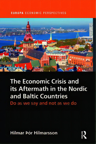 The Economic Crisis And Its Aftermath In The Nordic And Baltic Countries: Do As We Say And Not As..., De Hilmarsson, Hilmar. Editorial Routledge, Tapa Blanda En Inglés