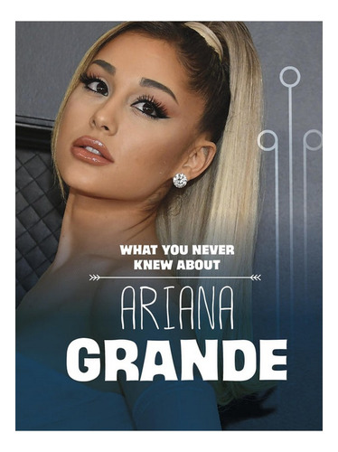 What You Never Knew About Ariana Grande - Mari Schuh. Eb07