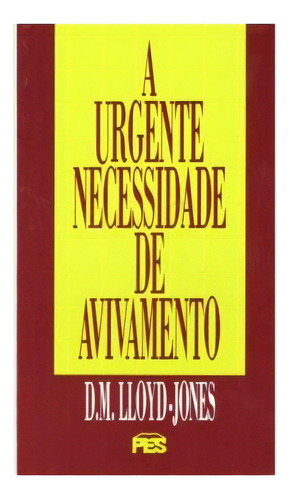 A Urgente Necessidade De Avivamento, De D. Martyn Lloyd-jones. Editora Pes, Capa Mole Em Português, 0