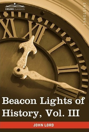 Beacon Lights Of History, Vol. Iii - Dr John Lord (hardba...