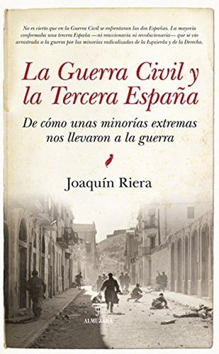 La Guerra Civil Y La Tercera España: De Cómo Unas Minorías E
