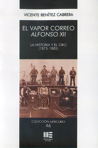 Vapor Correo Alfonso Xii. La Historia Y El Oro (1875-1885), De Benitez Cabrera, Vicente. Editorial Beginbook Ediciones En Español