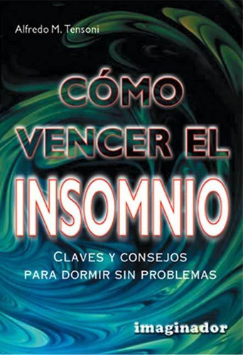 COMO VENCER EL INSOMNIO, de Alfredo Tensoni. Editorial Grupo Imaginador, tapa blanda en español, 2000