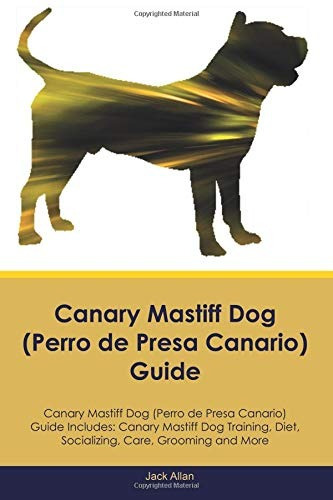 Canary Mastiff Dog (perro De Presa Canario) Guide Canary Mas