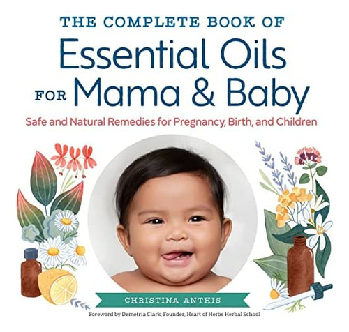 The Complete Book Of Essential Oils For Mama And Baby: Safe And Natural Remedies For Pregnancy, Birth, And Children, De Anthis, Christina. Editorial Althea Press, Tapa Blanda En Inglés