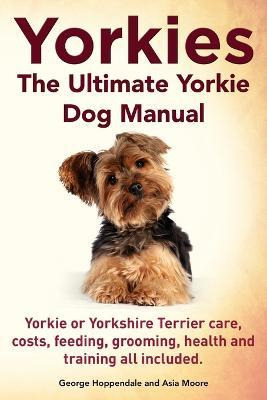 Libro Yorkies. The Ultimate Yorkie Dog Manual. Yorkies Or...
