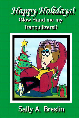 Happy Holidays! (now Hand Me My Tranquilizers!), De Breslin, Sally A.. Editorial Createspace, Tapa Blanda En Inglés
