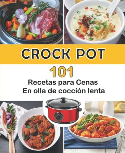 Libro: Crock Pot: 101 Recetas Para Cenas En Olla De Cocción 
