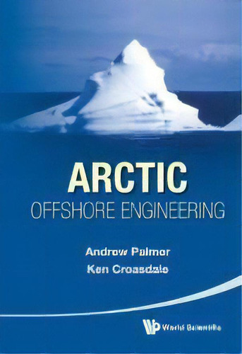 Arctic Offshore Engineering, De Andrew C. Palmer. Editorial World Scientific Publishing Co Pte Ltd, Tapa Dura En Inglés