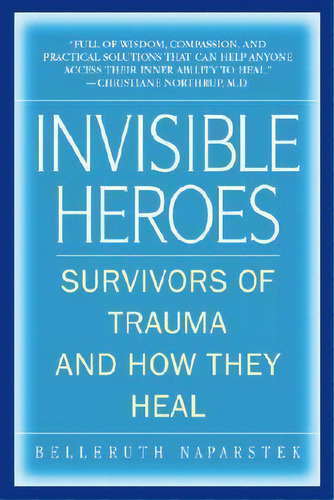 Invisible Heroes: Survivors Of Trauma And How They Heal, De Belleruth Naparstek., Vol. 1. Editorial Random House Usa Inc, Tapa Blanda En Inglés