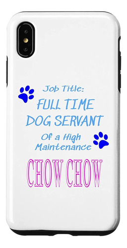 iPhone XS Max Chow Chow Dog Servant High Maintenance Puppy F