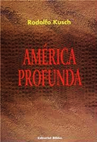 America Profunda - Rodolfo Kusch - Libro Nuevo - Biblos