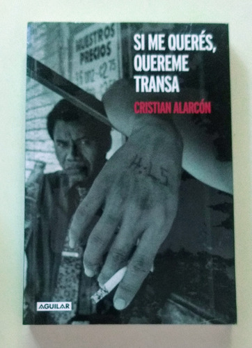 Si Me Querés Quereme Transa / Cristian Alarcón / Ed. Aguilar