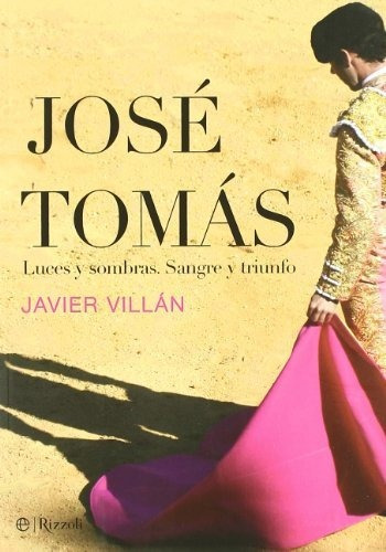 José Tomás - Luces Y Sombras, Sangre Y Triunfo (libro Ilustr