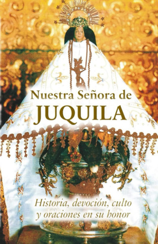 Libro: Nuestra Señora De Juquila: Historia, Devoción, Culto 