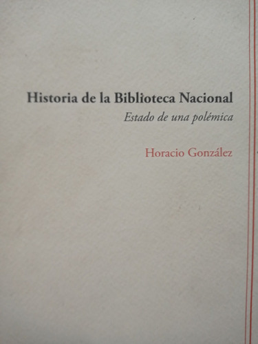 Historia De La Biblioteca Nacional Horacio Gonzalez Dedicado