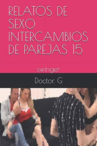 Libro: Relatos De Sexo Intercambios De Parejas 15: Swinger (