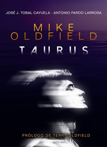 Mike Oldfield: Taurus, 2ª Edición, De José Juan Tobal Cayuela, Antonio Pardo Larrosa. Editorial T&b Editores En Español