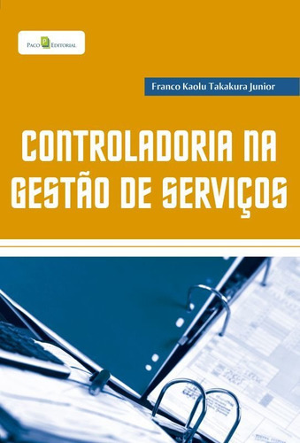 Controladoria Na Gestão De Serviços, De Takakura Junior, Franco Kaolu. Editora Paco, Capa Mole, Edição 1ª-edição 2012 Em Português