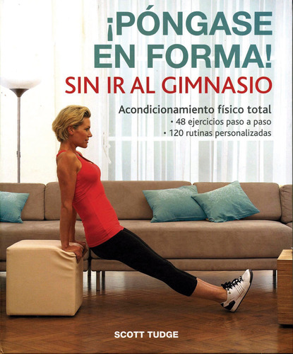 Pongase En Forma Sin Ir Al Gimnasio Acondicionamiento Fisico Total, de Tudge, Scott. Editorial Animae, tapa dura en español, 2012