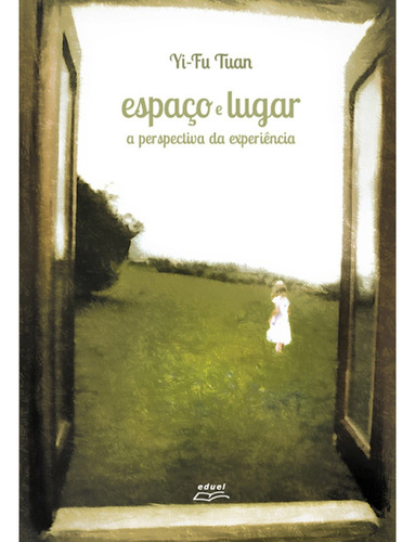 Livro Espaço E Lugar: A Perspectiva Da Experiência, De Yi-fu Tuan. Estudos (302), Vol. 302. Editorial Perspectiva, Tapa Mole, Edición 1 En Português, 2012