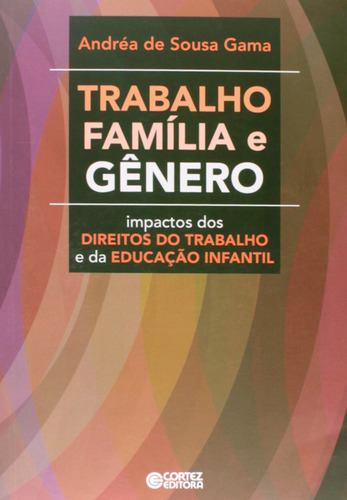 Trabalho Familia E Genero - Andrea De Souza Gama