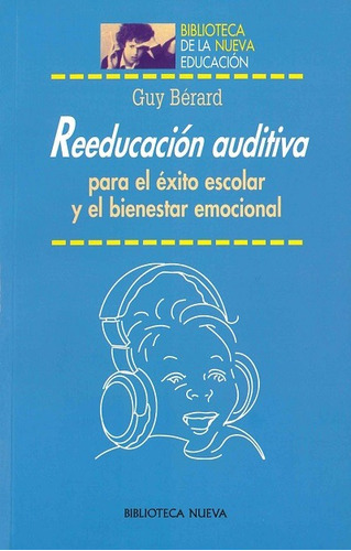 Reeducación Auditiva: Para El Éxito Escolar Y El Bienestar Emocional, De Berard, Guy. Editorial Biblioteca Nueva, Tapa Blanda En Español, 2003