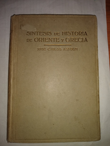 Síntesis De Historia De Oriente Y Grecia - José C. Astolfi