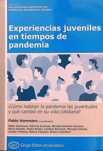 Experiencias Juveniles Entiempos De Pandemia, De Vommaro, Pablo. Editorial Grupo Editor Universitario, Tapa Blanda En Español