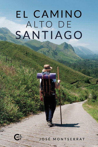 El Camino Alto de Santiago, de Montserrat , José.. Editorial CALIGRAMA, tapa blanda, edición 1.0 en español, 2021