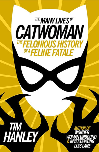 Libro: Las Muchas Vidas De Catwoman: La Historia Criminal De