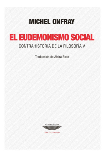 El Eudemonismo Social - Michel Onfray - Ed. Cuenco De Plata