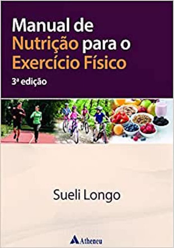Manual De Nutrição Para O Exercício Físico: 3ª Edição, De Sueli Longo. Série 1, Vol. 1. Editora Atheneu, Capa Dura, Edição 3 Em Português, 2022