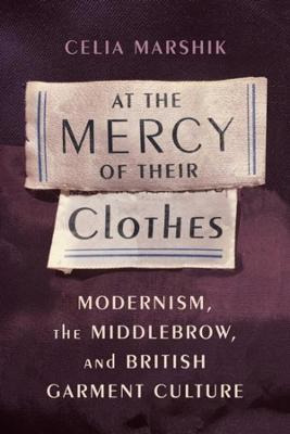 Libro At The Mercy Of Their Clothes : Modernism, The Midd...