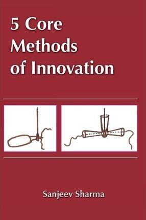 5 Core Methods Of Innovation - Sanjeev Sharma (paperback)