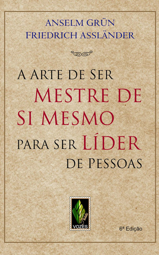 Arte de ser mestre de si mesmo para ser líder de pessoas, de Grün, Anselm. Editora Vozes Ltda., capa mole em português, 2014