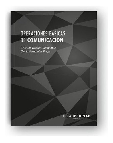 Operaciones Bãâ¡sicas De Comunicaciãâ³n, De Cristina Visconti Vaamonde Y Gloria Fernández Brage. Ideaspropias Editorial, Tapa Blanda En Español