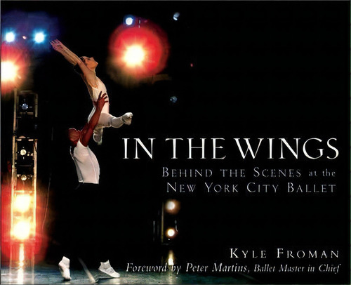 In The Wings : Behind The Scenes At The New York City Ballet, De Kyle Froman. Editorial Turner Publishing Company, Tapa Dura En Inglés