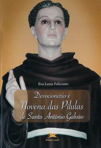 Devocionário e Novena das Pílulas de Santo Antônio Galvão, de Feliciano, Eva Luzia. Editora Associação Nóbrega de Educação e Assistência Social em português, 2007