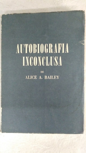 Autobiografia Inconclusa - Alice A Bailey - Kier