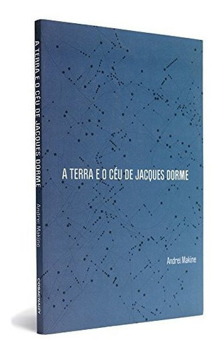 A Terra E O Céu De Jacques Dorme, De Andrei Makine. Editora Cosac Naify Em Português