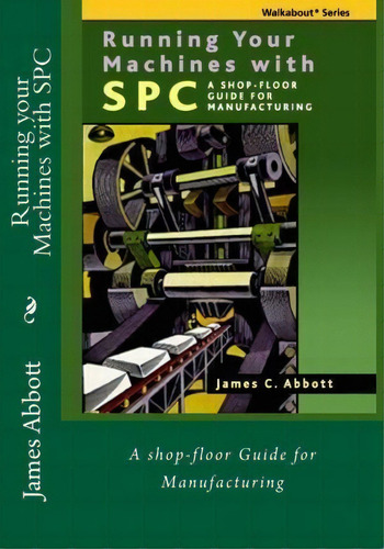 Running Your Machines With Spc : A Shop-floor Guide For Manufacturing, De James C Abbott. Editorial Createspace Independent Publishing Platform, Tapa Blanda En Inglés