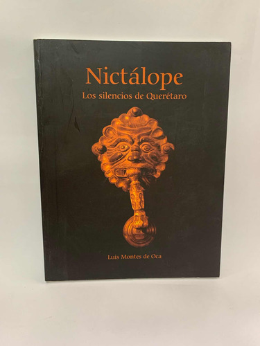 Nictalope Los Silencios De Queretaro Luis Montes De Oca