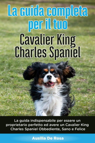 Libro: La Guida Completa Per Il Tuo Cavalier King Charles Sp