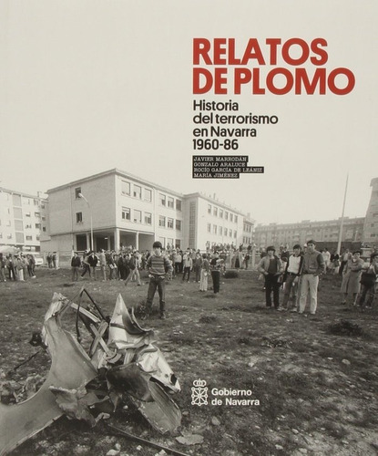 Historia del terrorismo en Navarra 1960-1986, de Araluce Martín, Gonzalo. Editorial Gobierno de Navarra. Fondo de Publicaciones, tapa blanda en español