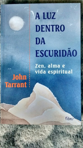 A Luz Dentro Da Escuridão - Zen,alma E Vida Espiritual 