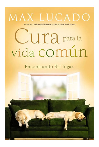 Cura Para La Vida Común Encuentre Su Lugar Max Lucado